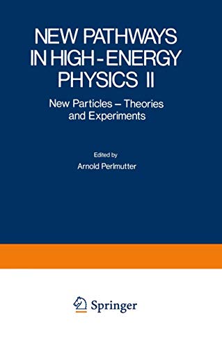 New Pathways in High-Energy Physics Ii: New Particles - Theories And Experiments (Studies In The Natural Sciences) (Studies in the Natural Sciences, 11, Band 11)
