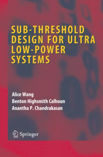 Sub-threshold Design for Ultra Low-Power Systems (Integrated Circuits and Systems)