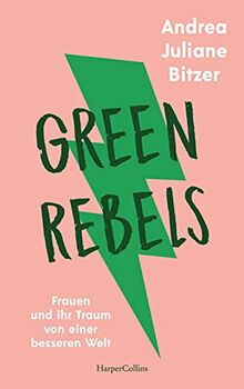 Green Rebels - Frauen und ihr Traum von einer besseren Welt