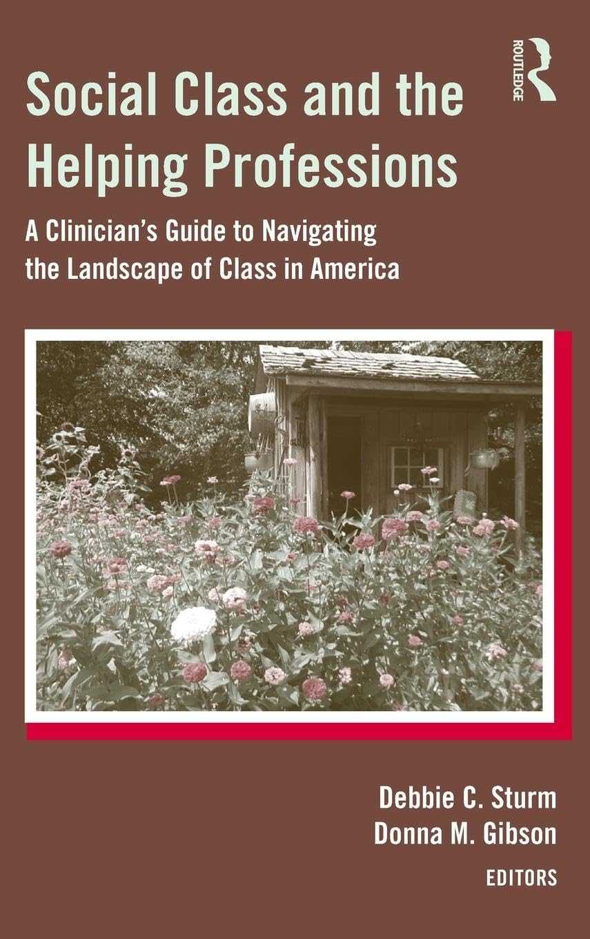Social Class and the Helping Professions: A Clinician's Guide to Navigating the Landscape of Class in America