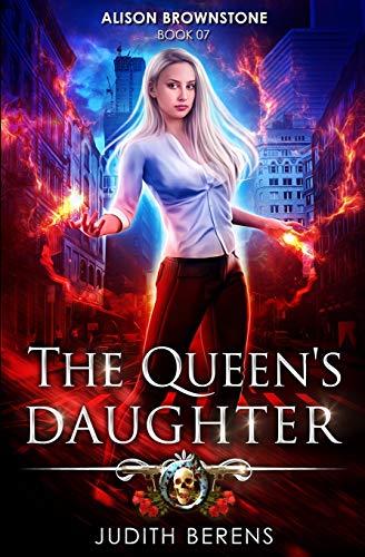 The Queen’s Daughter: An Urban Fantasy Action Adventure (Alison Brownstone, Band 7)