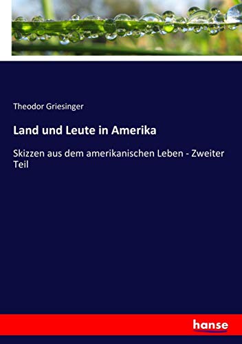Land und Leute in Amerika: Skizzen aus dem amerikanischen Leben - Zweiter Teil