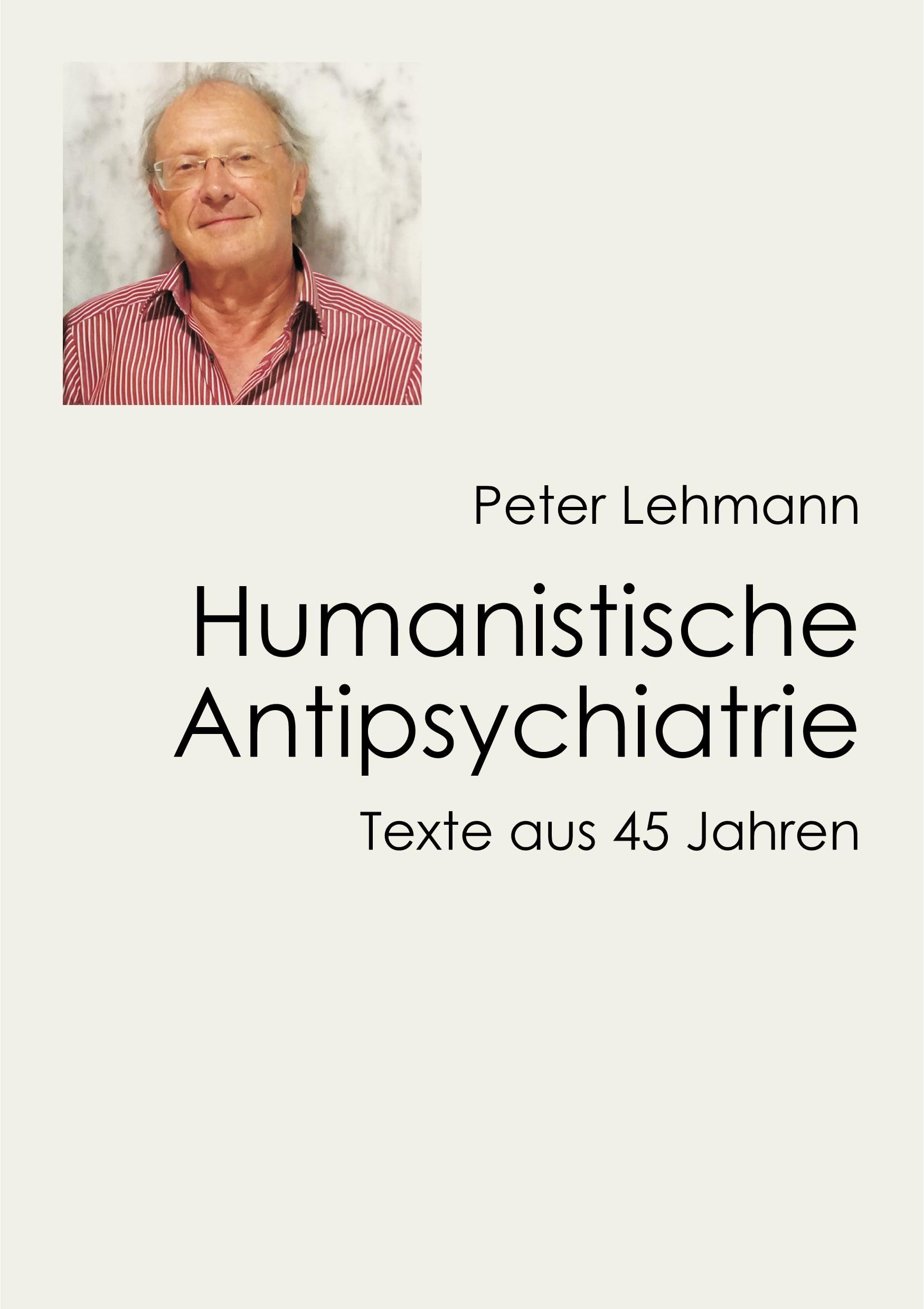 Humanistische Antipsychiatrie: Texte aus 45 Jahren