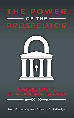 The Power of the Prosecutor: Gatekeepers of the Criminal Justice System
