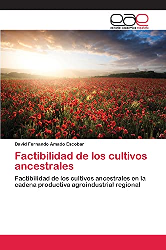 Factibilidad de los cultivos ancestrales: Factibilidad de los cultivos ancestrales en la cadena productiva agroindustrial regional