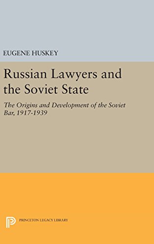 Russian Lawyers and the Soviet State: The Origins and Development of the Soviet Bar, 1917-1939 (Princeton Legacy Library, Band 107)