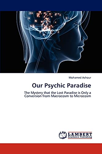 Our Psychic Paradise: The Mystery that the Lost Paradise is Only a Conversion from Macrocosm to Microcosm