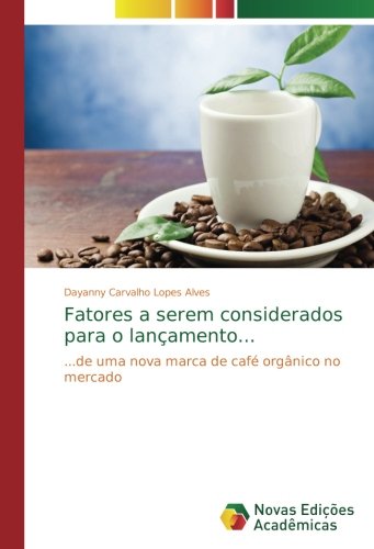 Fatores a serem considerados para o lançamento...: ...de uma nova marca de café orgânico no mercado