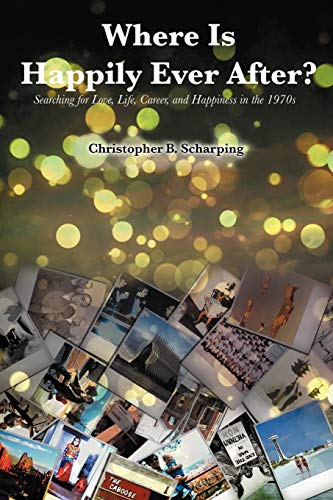 Where Is Happily Ever After: Searching for Love, Life, Career and Happiness in the 1970's