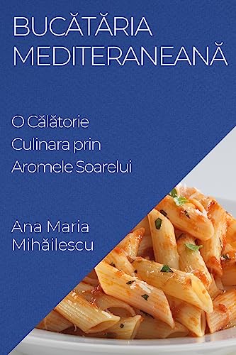 Buc¿t¿ria Mediteranean¿: O C¿l¿torie Culinara prin Aromele Soarelui