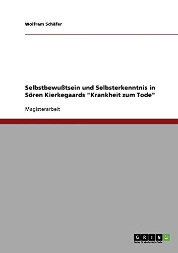 Selbstbewußtsein und Selbsterkenntnis in Sören Kierkegaards Krankheit zum Tode