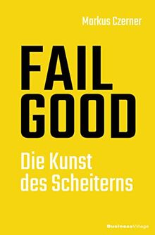 FAIL GOOD: Die Kunst des Scheiterns