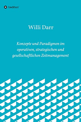 Konzepte und Paradigmen im operativen, strategischen und gesellschaftlichen Zeitmanagement