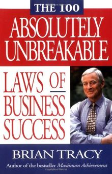 The 100 Absolutely Unbreakable Laws of Business Success