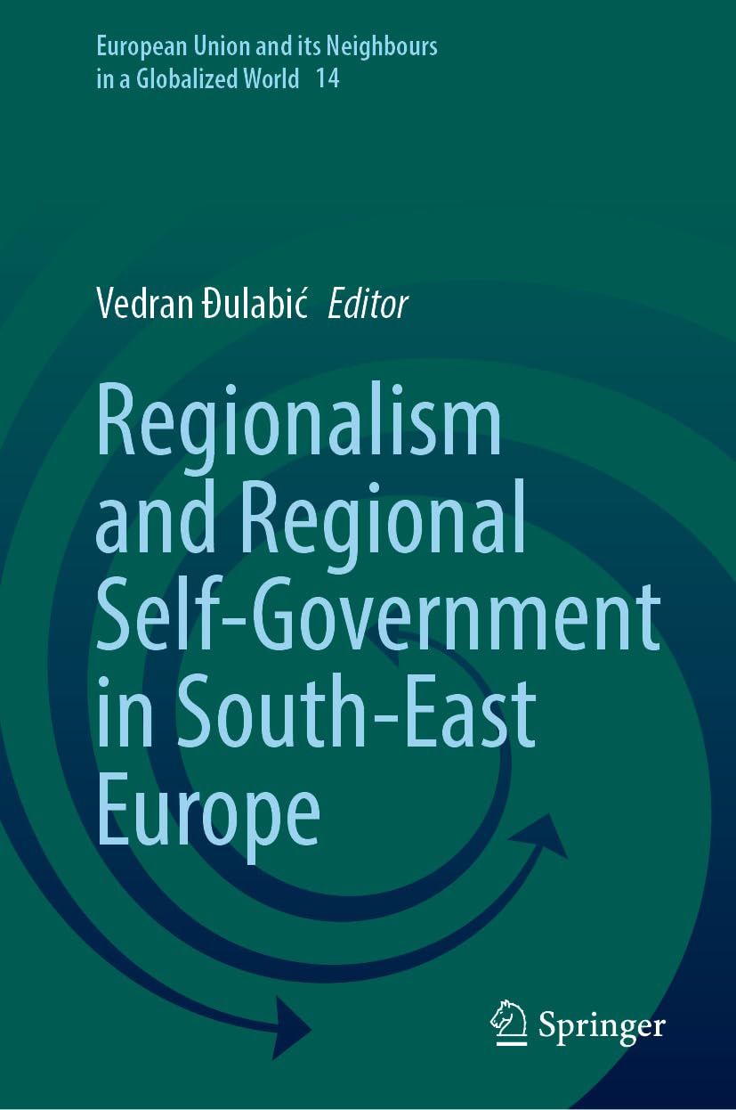 Regionalism and Regional Self-Government in South-East Europe (European Union and its Neighbours in a Globalized World, 14, Band 14)