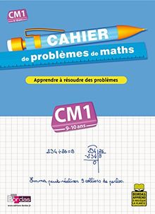 Cahier de problèmes de maths, cours moyen, CM1, 9-10 ans : apprendre à résoudre des problèmes