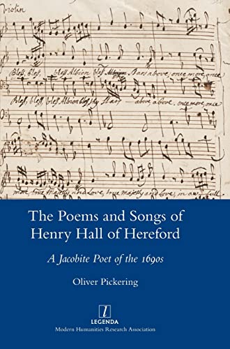 The Poems and Songs of Henry Hall of Hereford: A Jacobite Poet of the 1690s