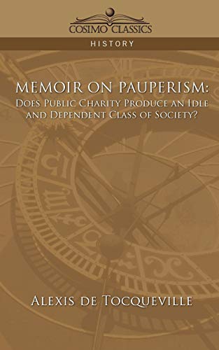 Alexis De Tocqueville Memoir On Pauperism, Does Public Charity Produce An Idle And Dependent Class Of Society?