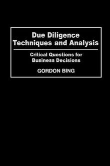 Due Diligence Techniques and Analysis: Critical Questions for Business Decisions