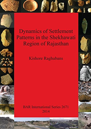 Dynamics of Settlement Patterns in the Shekhawati Region of Rajasthan: Prehistoric to early historic periods with special reference to ancient mining ... (Bar International Series, Band 2671)