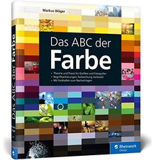 Das ABC der Farbe: Theorie und Praxis für Grafiker und Fotografen