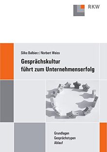 Gesprächskultur führt zum Unternehmenserfolg.: Grundlagen - Gesprächstypen - Ablauf.