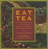 Eat Tea: A New Approach to Flavoring Contemporary and Traditional Dishes: Savory and Sweet Dishes Flavored with the World's Most Versatile Ingredient