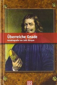 Überreiche Gnade: Autobiografie von John Bunyan