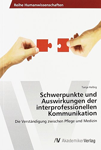 Schwerpunkte und Auswirkungen der interprofessionellen Kommunikation: Die Verständigung zwischen Pflege und Medizin
