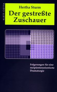 Der gestreßte Zuschauer. Folgerungen für eine rezipientenorientierte Dramaturgie