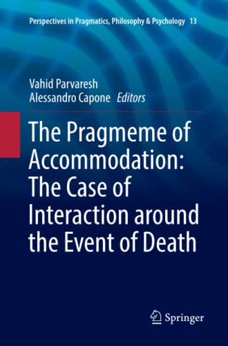 The Pragmeme of Accommodation: The Case of Interaction around the Event of Death (Perspectives in Pragmatics, Philosophy & Psychology, Band 13)