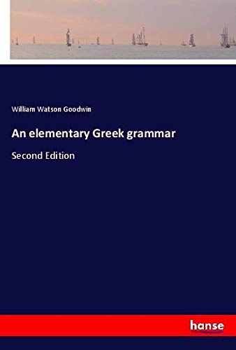 An elementary Greek grammar: Second Edition
