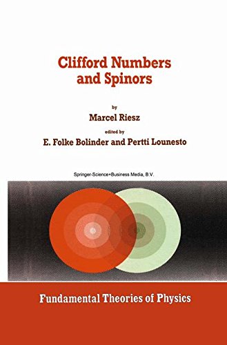 Clifford Numbers and Spinors: With Riesz's Private Lectures to E. Folke Bolinder and a Historical Review by Pertti Lounesto (Fundamental Theories of Physics, Band 54)