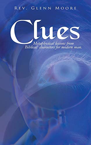 Clues: Metaphysical Lessons from Biblical Characters for Modern Man.