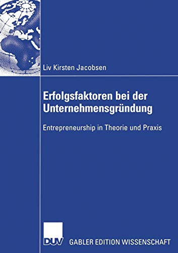 Erfolgsfaktoren bei der Unternehmensgründung: Entrepreneurship in Theorie und Praxis