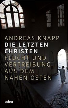 Die letzten Christen: Flucht und Vertreibung aus dem Nahen Osten