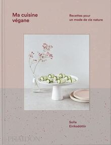 Ma cuisine végane : recettes pour un mode de vie nature