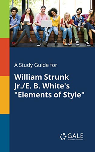 A Study Guide for William Strunk Jr./E. B. White's Elements of Style