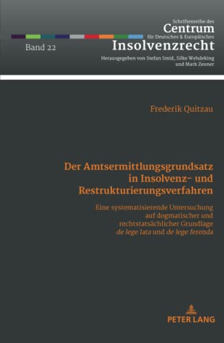 Der Amtsermittlungsgrundsatz in Insolvenz- und Restrukturierungsverfahren: Eine systematisierende Untersuchung auf dogmatischer und ... und Europäisches Insolvenzrecht, Band 22)