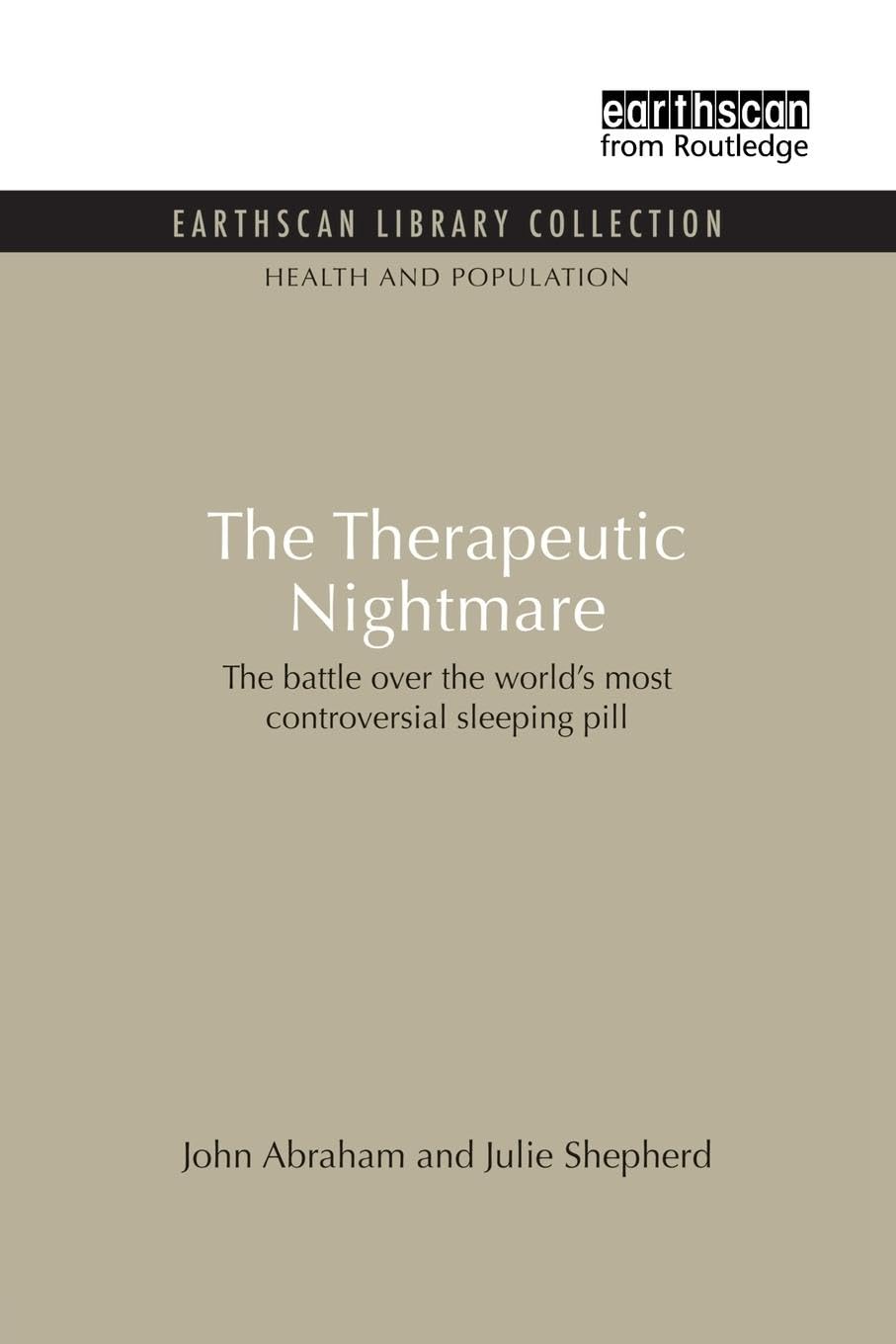 John Abraham The Therapeutic Nightmare, The Battle Over The World's Most Controversial Sleeping Pill (Health And The Environment Series)