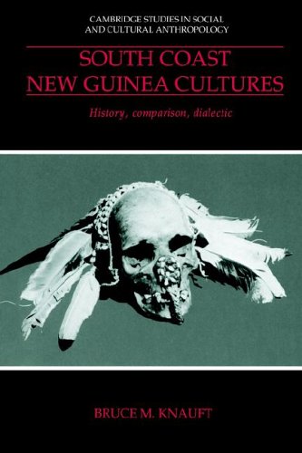 South Coast New Guinea Cultures: History, Comparison, Dialectic (Cambridge Studies in Social and Cultural Anthropology, Band 89)