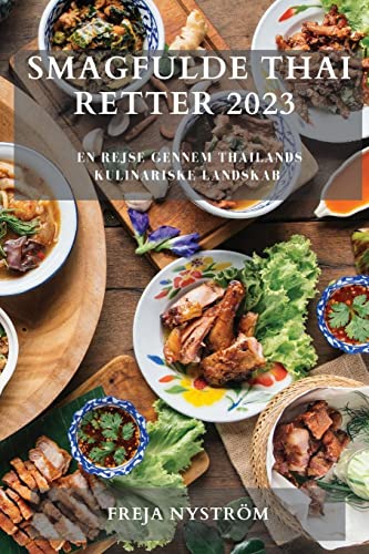 Smagfulde Thai Retter 2023: En rejse gennem Thailands kulinariske landskab