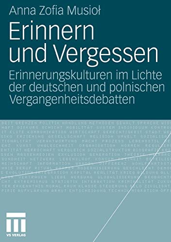 Erinnern und Vergessen: Erinnerungskulturen im Lichte der deutschen und polnischen Vergangenheitsdebatten