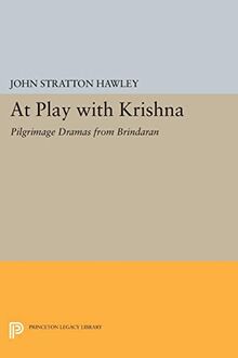 At Play with Krishna: Pilgrimage Dramas from Brindavan (Princeton Legacy Library)