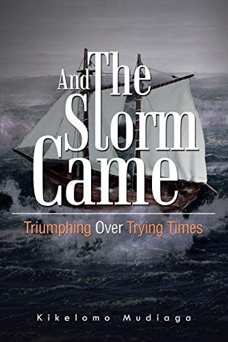 AND THE STORM CAME: Triumphing Over Trying Times