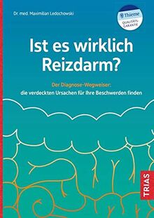 Ist es wirklich Reizdarm?: Der Diagnose-Wegweiser: die verdeckten Ursachen für Ihre Beschwerden finden