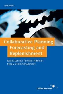 Collaborative Planning, Forecasting and Replenishment: Supply Chain Management der nächsten Generation