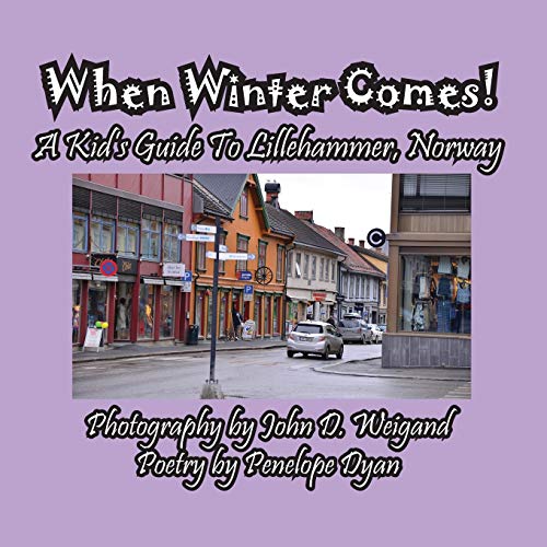 When Winter Comes! A Kid's Guide To Lillehammer, Norway