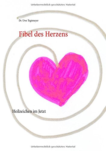 Fibel des Herzens: Heilzeichen im Jetzt