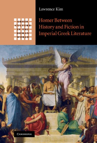 Kim Lawrence Homer Between History And Fiction In Imperial Greek Literature (Greek Culture In The Roman World)